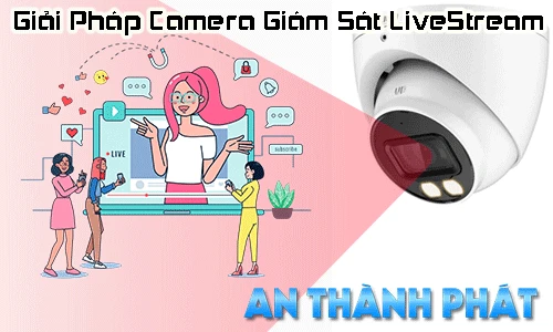 Giải pháp camera giám sát livestream, camera an ninh, hệ thống giám sát thông minh, livestream camera surveillance, công nghệ camera giám sát, lưu trữ camera an ninh, giải pháp livestream video, camera giám sát realtime.